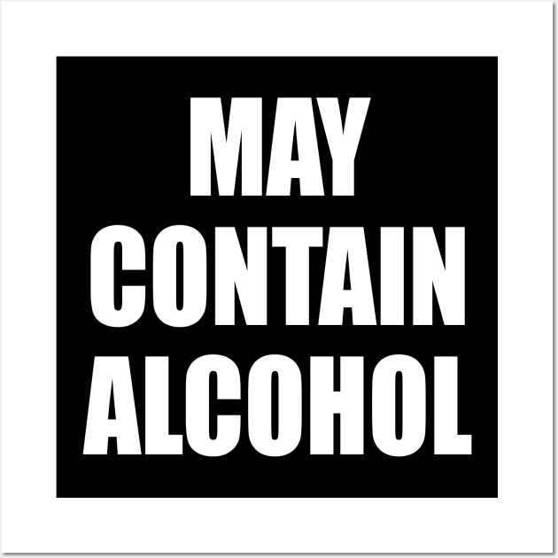 May Contain Alcohol - WHITE Wall Art by axemangraphics